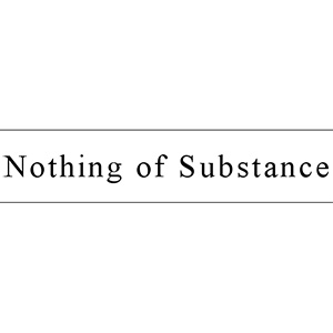 Nothing of Substance